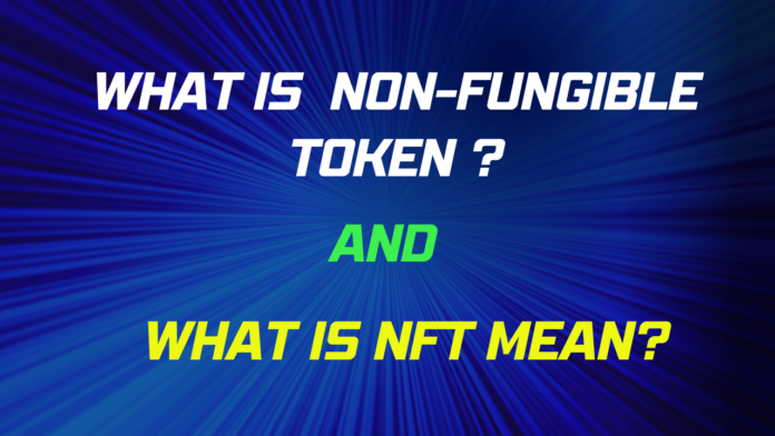 What is Non Fungible Token and What is NFT mean ? What is Non Fungible Token and What is NFT mean ?
