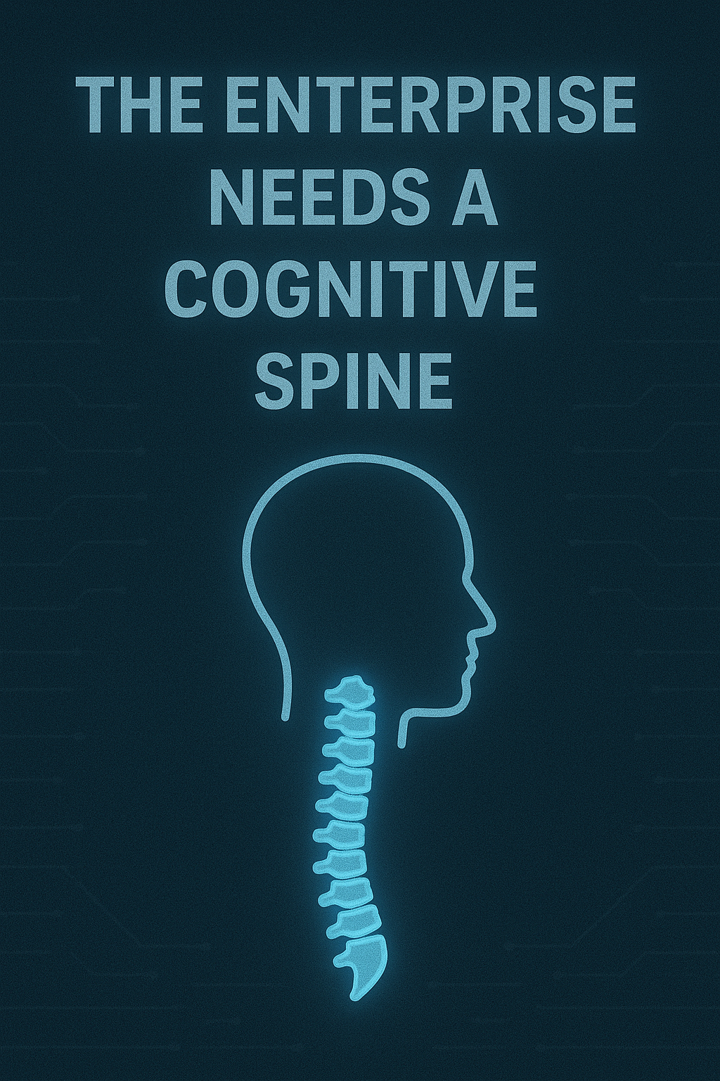 The Enterprise Needs a Cognitive Spine