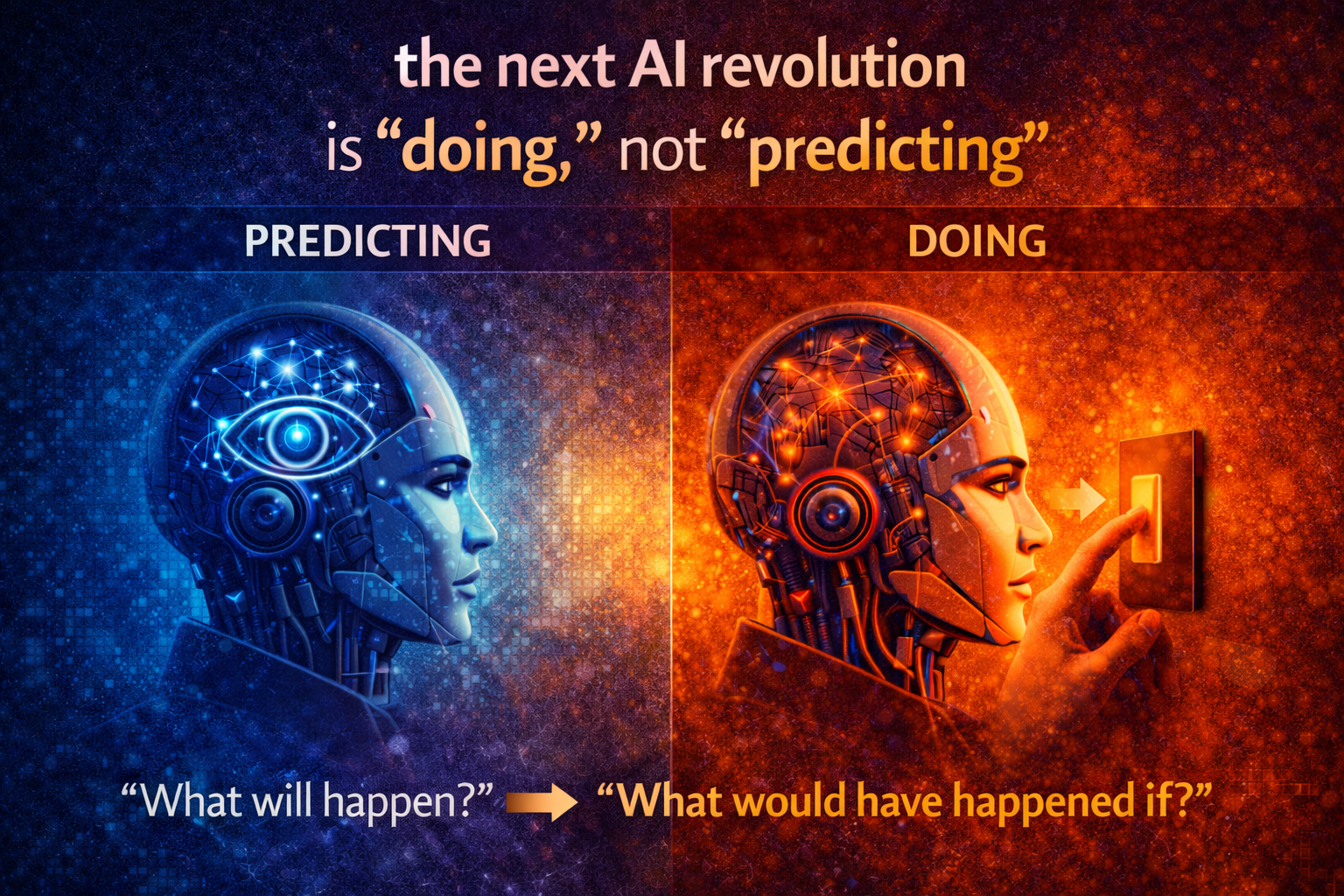 the next AI revolution is “doing,” not “predicting”